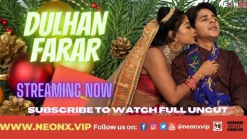 Dulhan Farar Uncut Neonx Vip 2022 Hindi Short Film